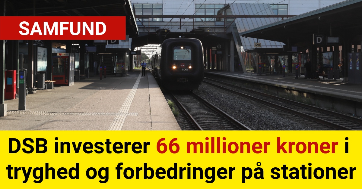 DSB investerer 66 millioner kroner i tryghed og forbedringer på stationer