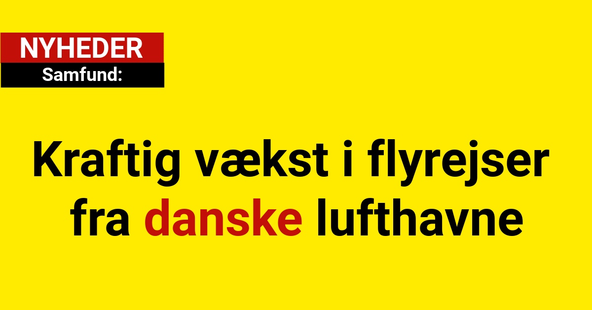 Kraftig vækst i flyrejser fra danske lufthavne