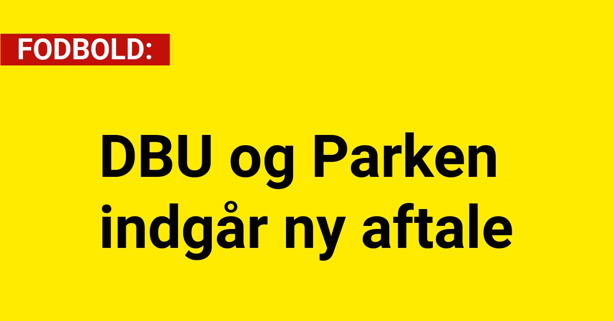 DBU og Parken indgår ny aftale