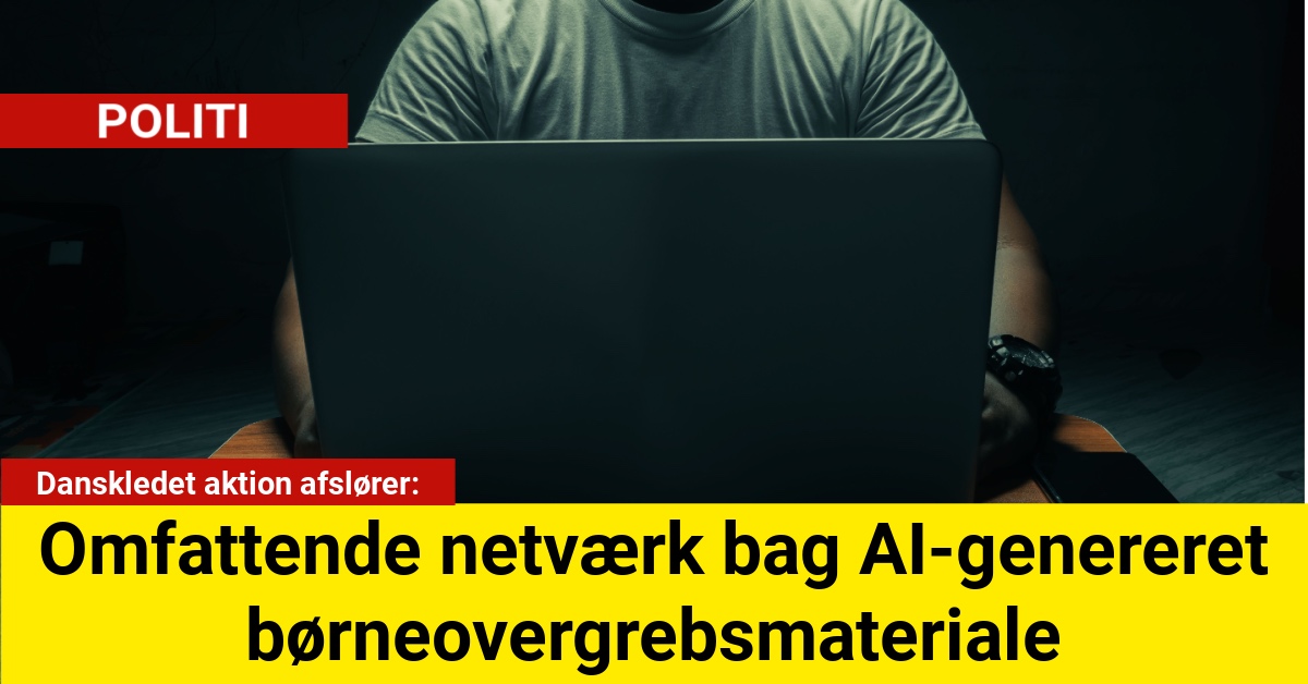 Danskledet aktion afslører omfattende netværk bag AI-genereret børneovergrebsmateriale