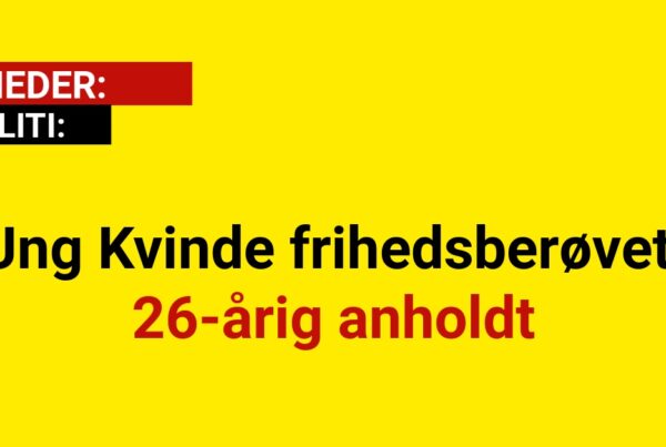 18-årig kvinde offer for frihedsberøvelse: 26-årig mand fremstillet i grundlovsforhør