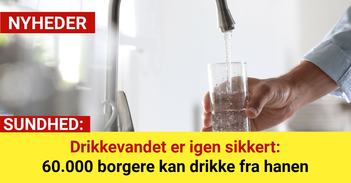 Drikkevandet er igen sikkert: 60.000 borgere kan drikke fra hanen