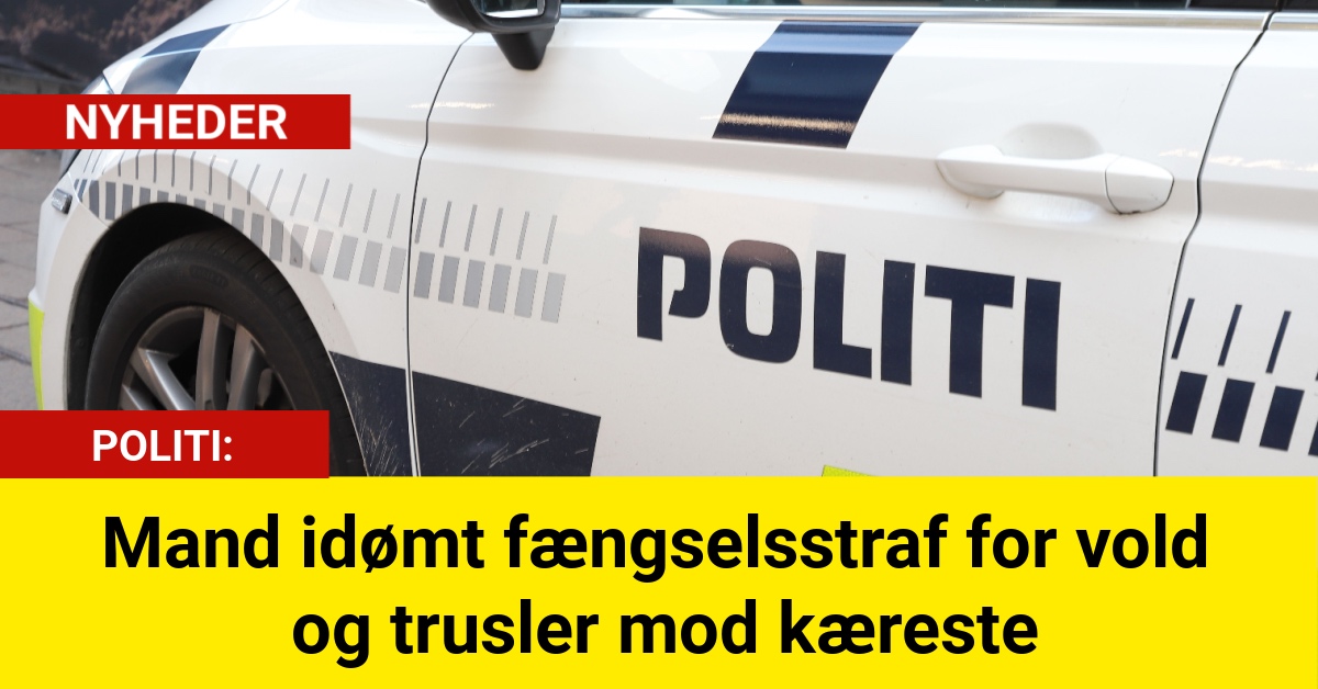 Mand idømt fængselsstraf for vold og trusler mod kæreste