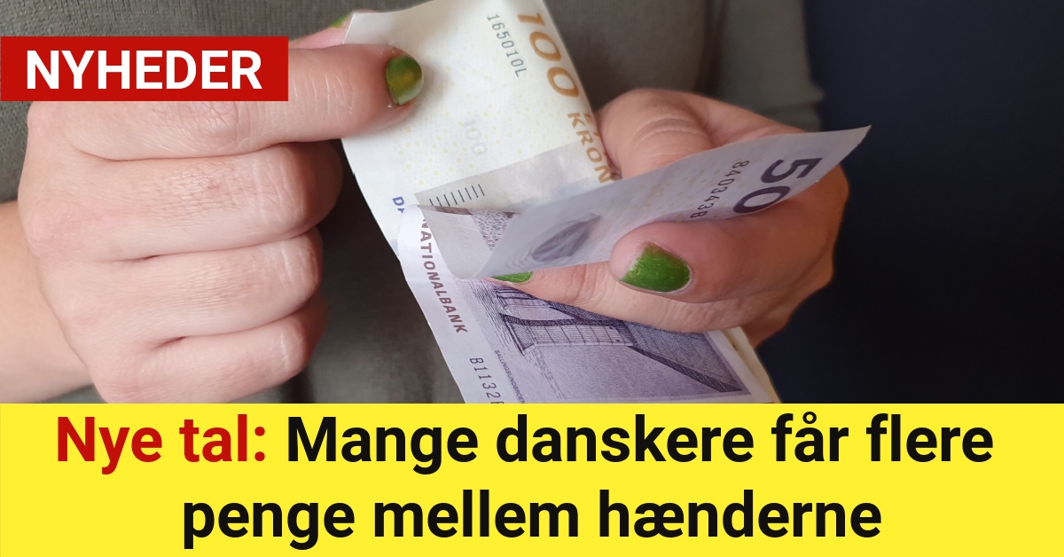 Nye tal: Mange danskere får flere penge mellem hænderne