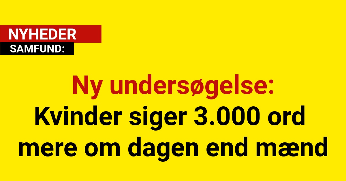 Ny undersøgelse: Kvinder siger 3.000 ord mere om dagen end mænd