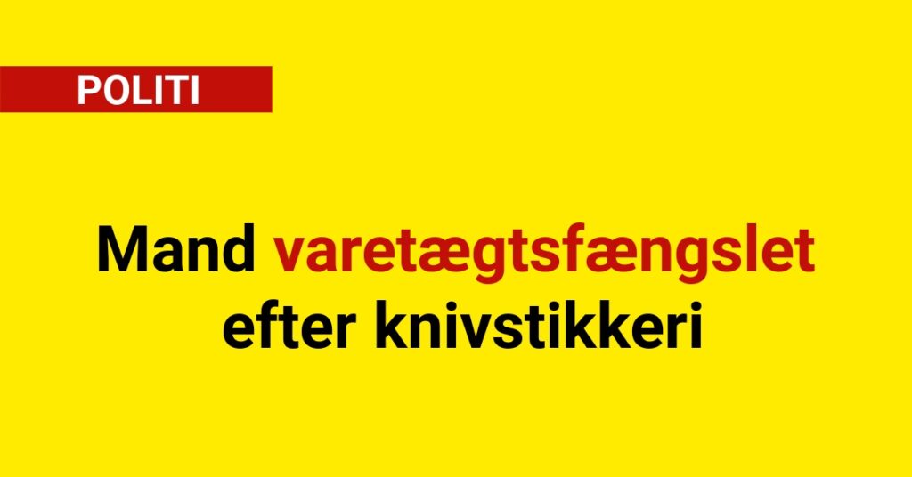 Mand varetægtsfængslet efter knivstikkeri