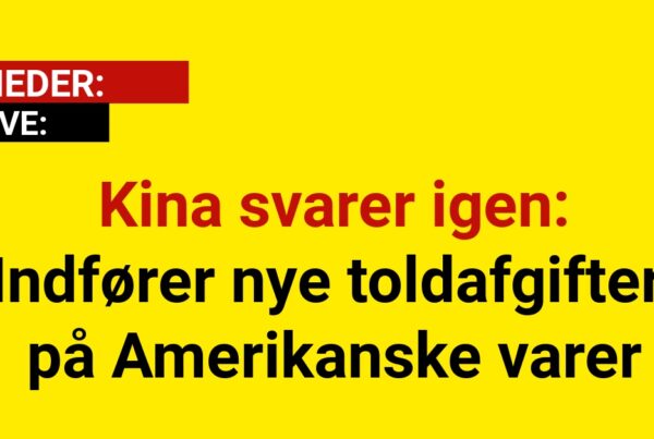 Kina svarer igen: Indfører nye toldafgifter på Amerikanske varer