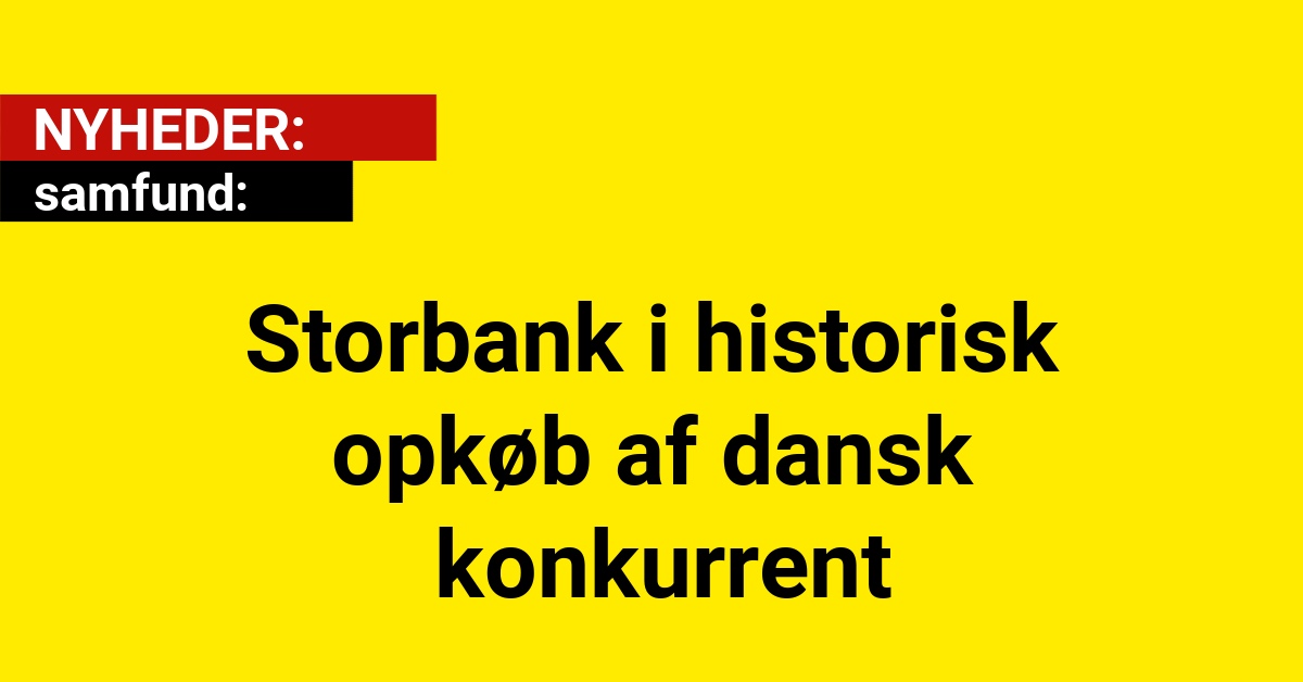 Storbank i historisk opkøb af dansk konkurrent