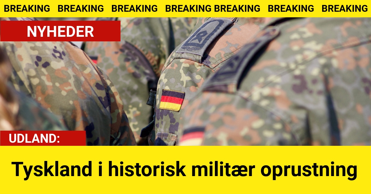 BREAKING: Tyskland i historisk militær oprustning