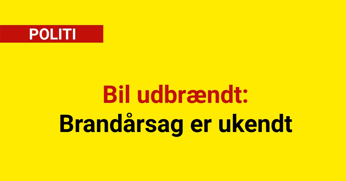 Bil udbrændt:  Brandårsag er ukendt