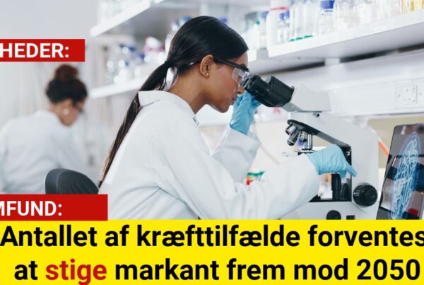 Antallet af kræfttilfælde forventes at stige markant frem mod 2050