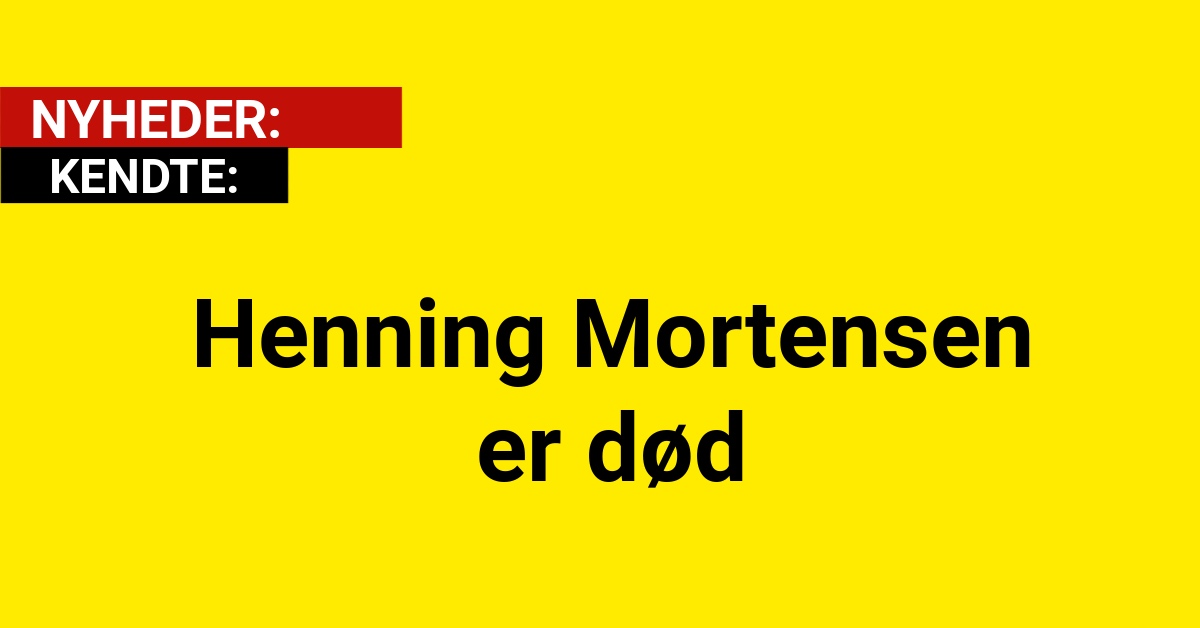 Henning Mortensen er død