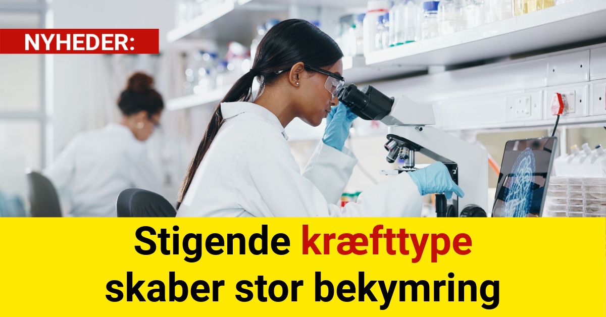 Stigende kræfttype skaber stor bekymring