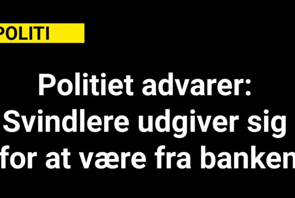 Politiet advarer: Svindlere udgiver sig for at være fra banken