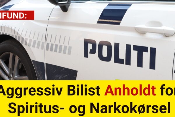 Aggressiv Bilist Anholdt for Spiritus- og Narkokørsel