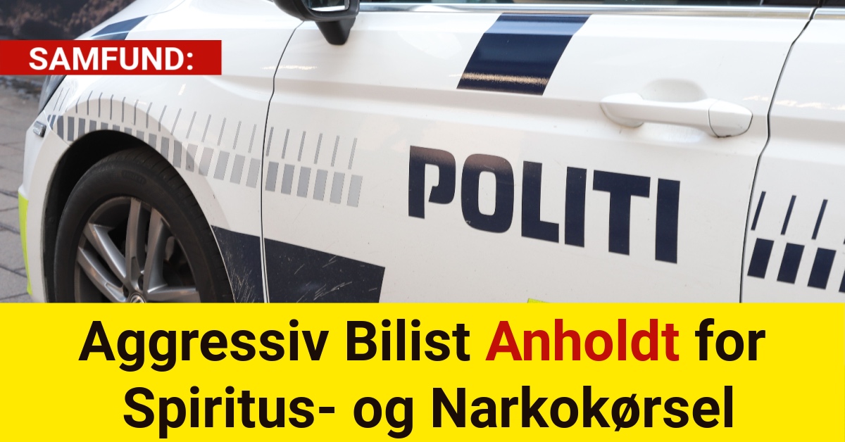 Aggressiv Bilist Anholdt for Spiritus- og Narkokørsel