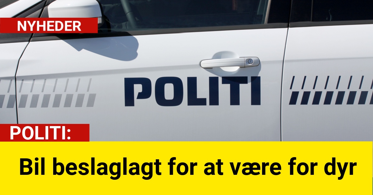 POLITI: Bil beslaglagt for at være for dyr