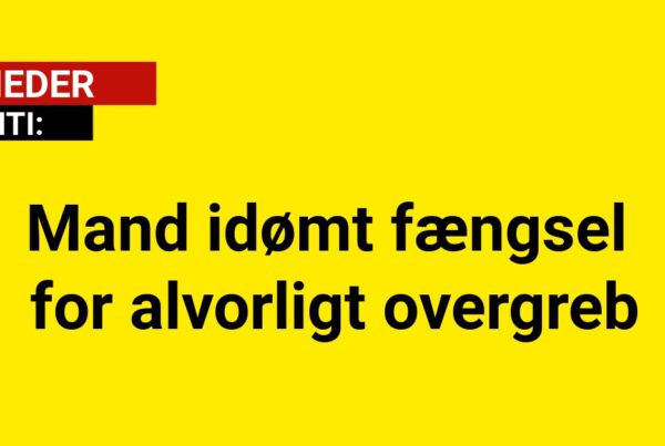 Mand idømt fængsel for alvorligt overgreb