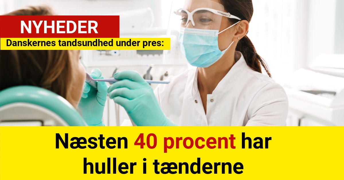 Danskernes tandsundhed under pres: Næsten 40 procent har huller i tænderne