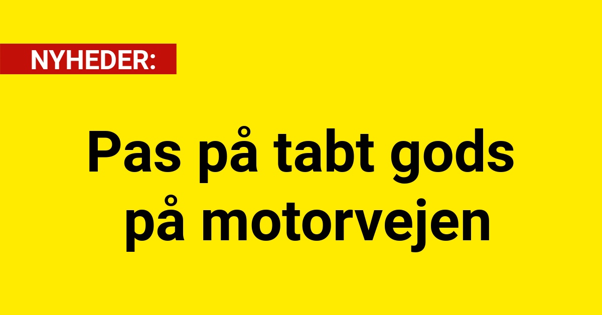 Pas på tabt gods på motorvejen