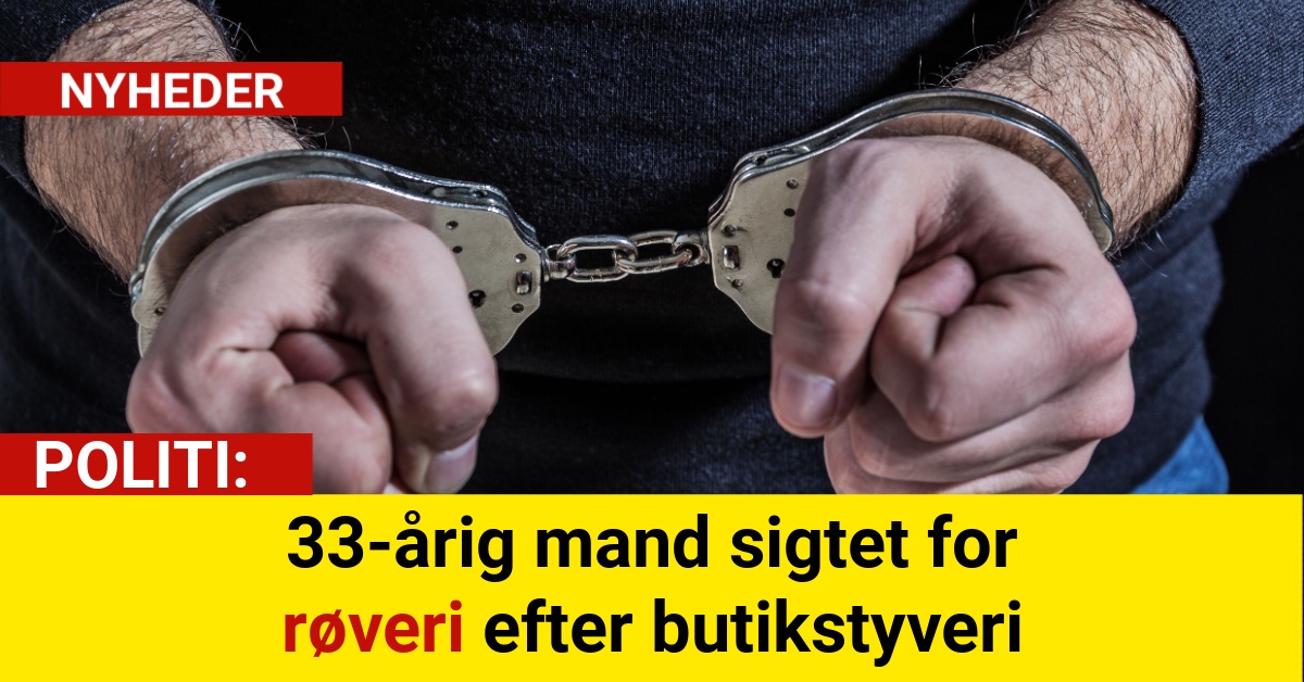 33-årig mand sigtet for røveri efter butikstyveri