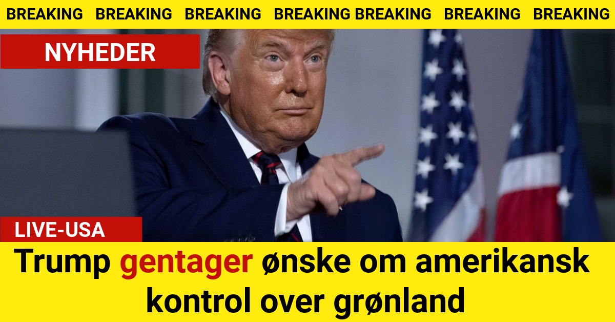 BREAKING: Trump gentager ønske om amerikansk kontrol over grønland