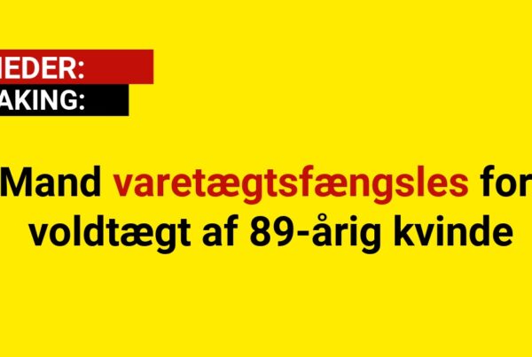 BREAKING: Mand varetægtsfængsles for voldtægt af 89-årig kvinde