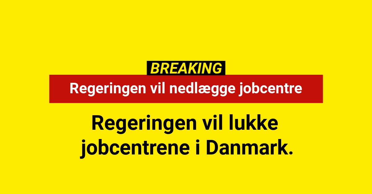 BREAKING: Regeringen vil nedlægge jobcentre