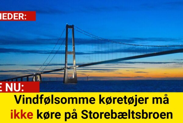 Vindfølsomme køretøjer må ikke køre på Storebæltsbroen