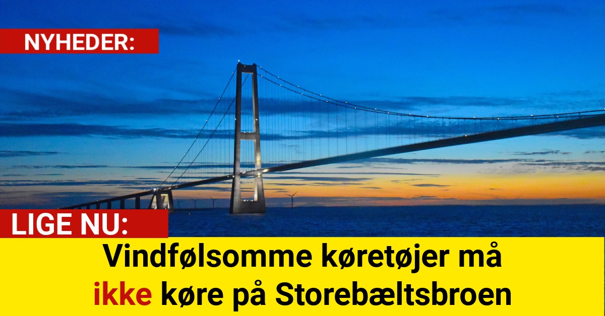 Vindfølsomme køretøjer må ikke køre på Storebæltsbroen