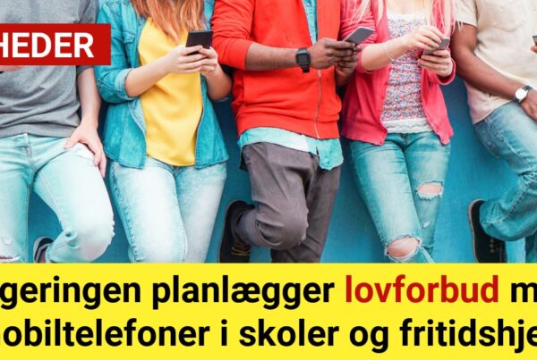 Regeringen planlægger lovforbud mod mobiltelefoner i skoler og fritidshjem