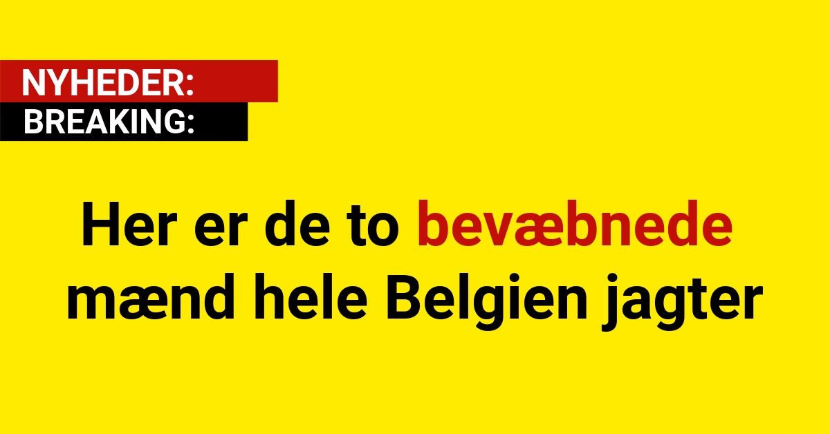 Her er de to bevæbnede mænd hele Belgien jagter