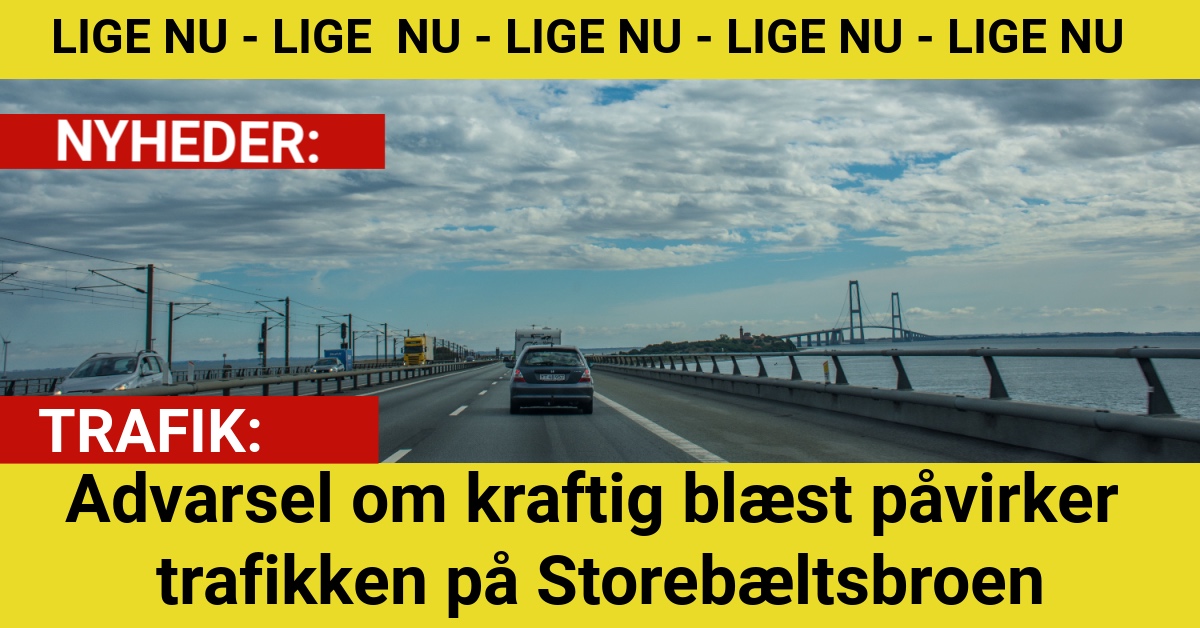 Advarsel om kraftig blæst påvirker trafikken på Storebæltsbroen