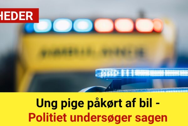 Ung pige påkørt af bil - Politiet undersøger sagen