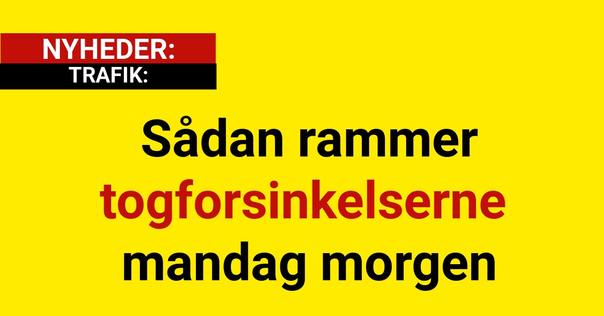 Sådan rammer togforsinkelserne mandag morgen