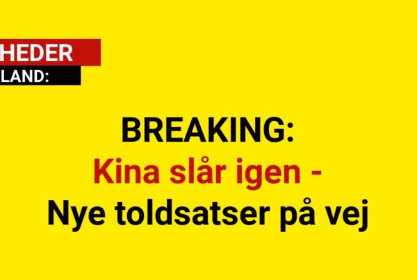 BREAKING: Kina slår igen - Nye toldsatser på vej