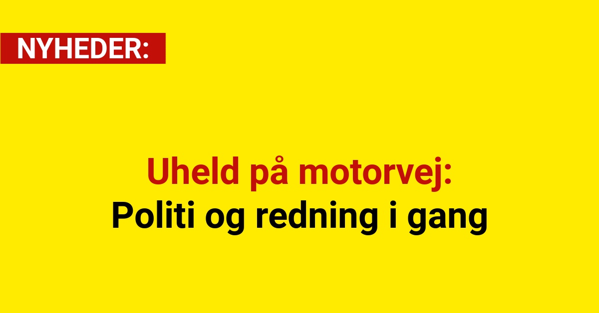 Uheld på motorvej: Politi og redning i gang