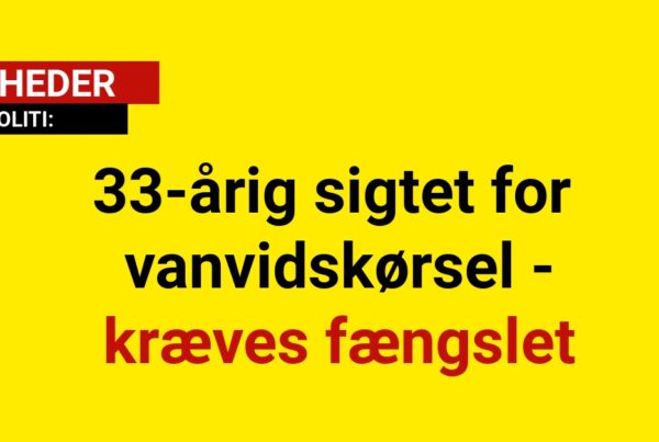 33-årig sigtet for vanvidskørsel - kræves fængslet