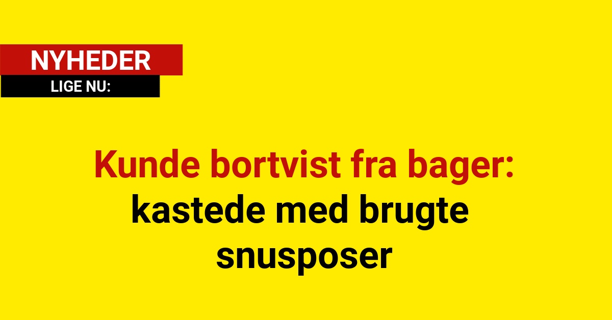 Kunde bortvist fra bager – kastede med brugte snusposer