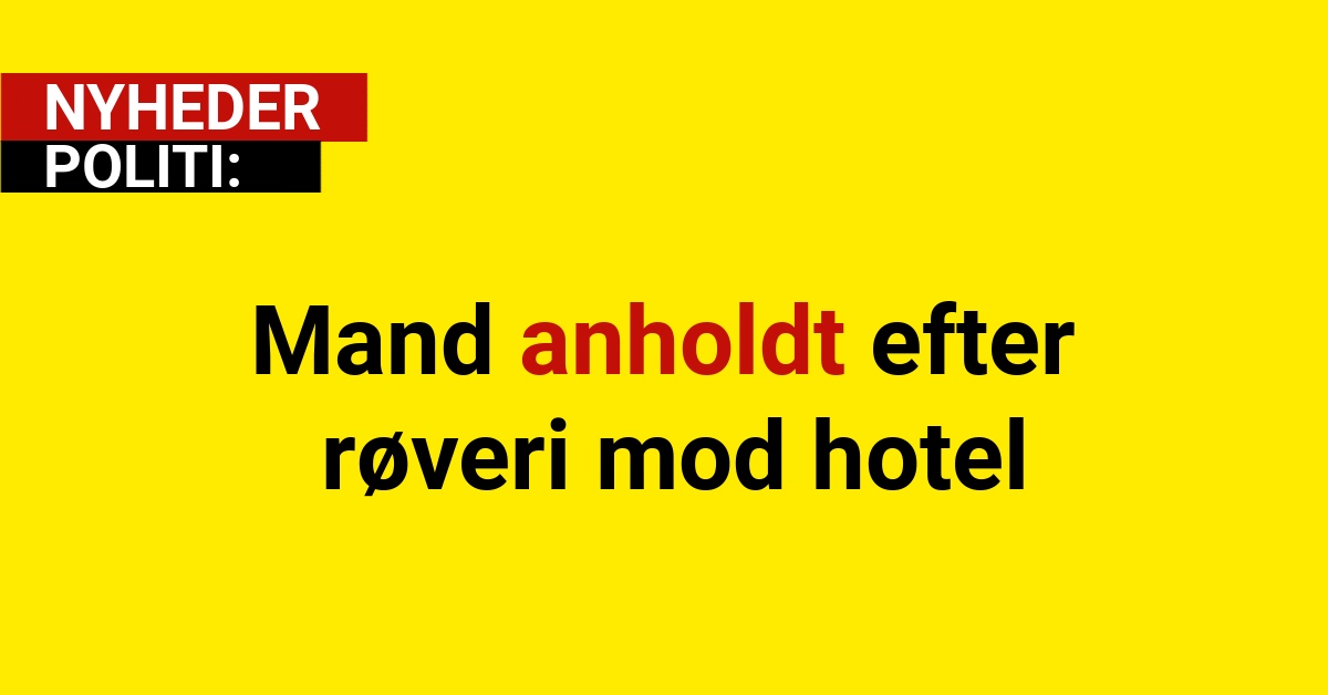 Mand anholdt efter røveri mod hotel