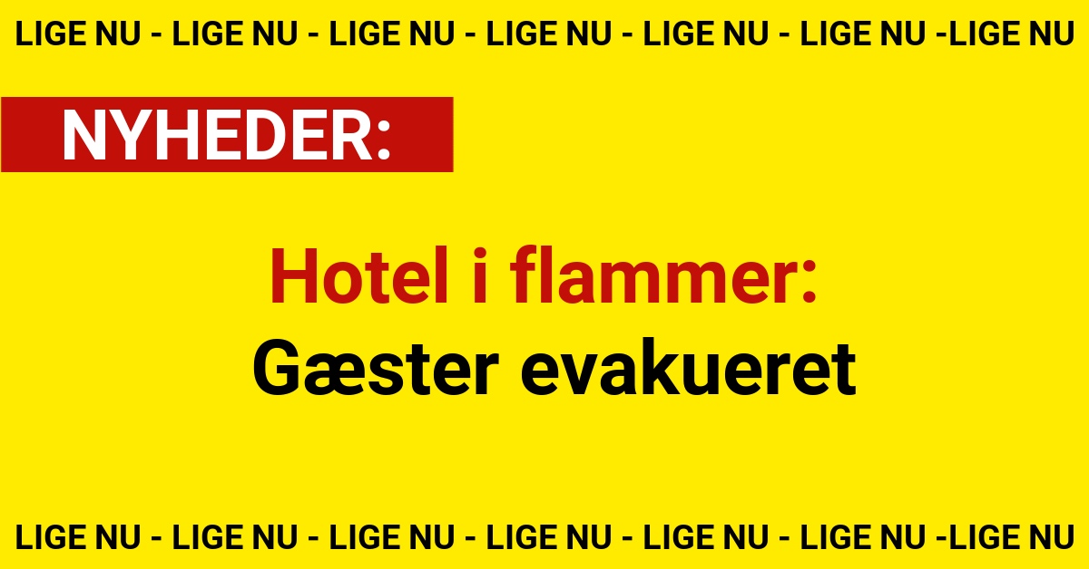 Hotel i flammer: Gæster evakueret