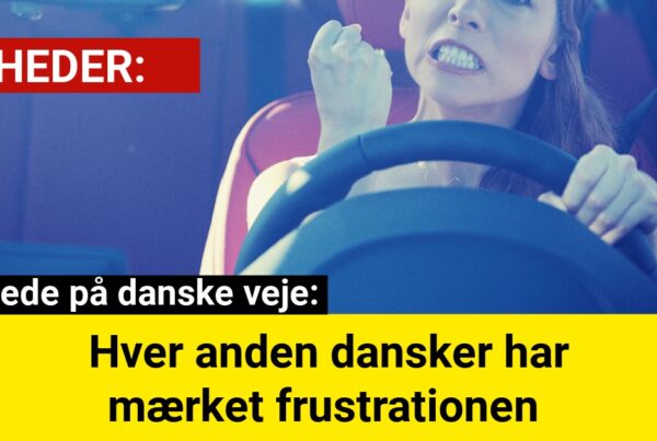 Vejvrede på danske veje: Hver anden dansker har mærket frustrationen