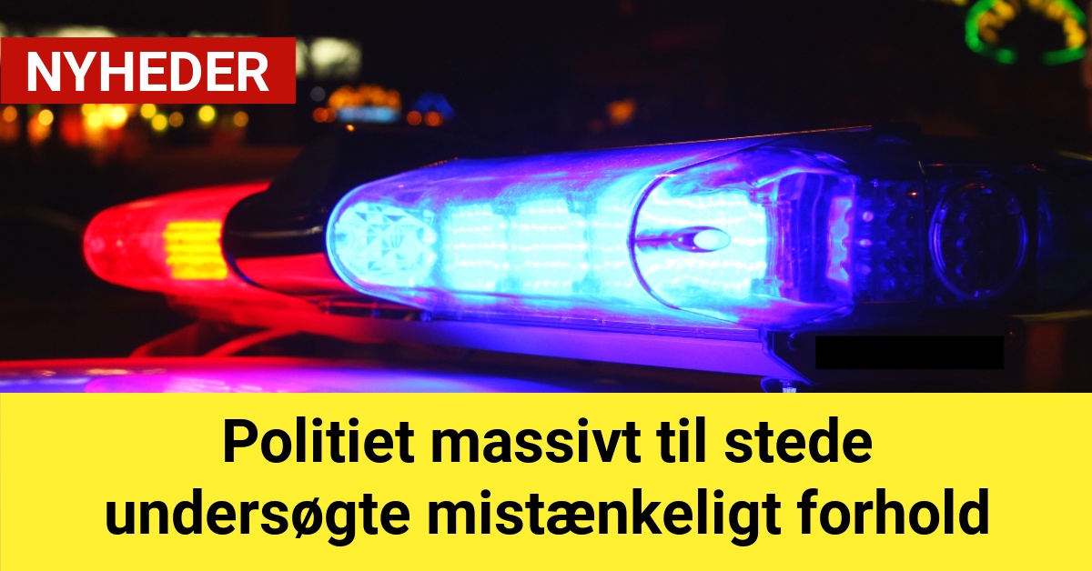 Politiet massivt til stede undersøgte mistænkeligt forhold