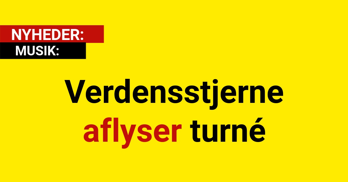 Verdensstjerne aflyser turné