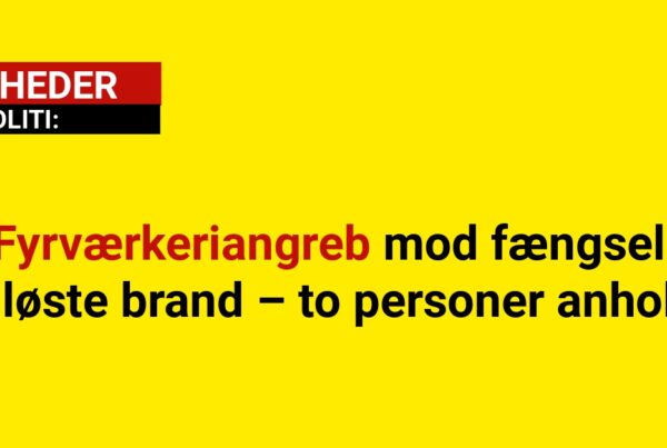 Fyrværkeriangreb mod fængsel udløste brand – to personer anholdt