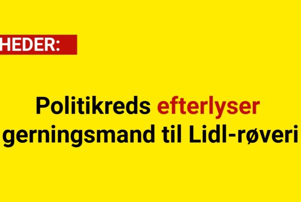 Politikreds efterlyser gerningsmand til Lidl-røveri