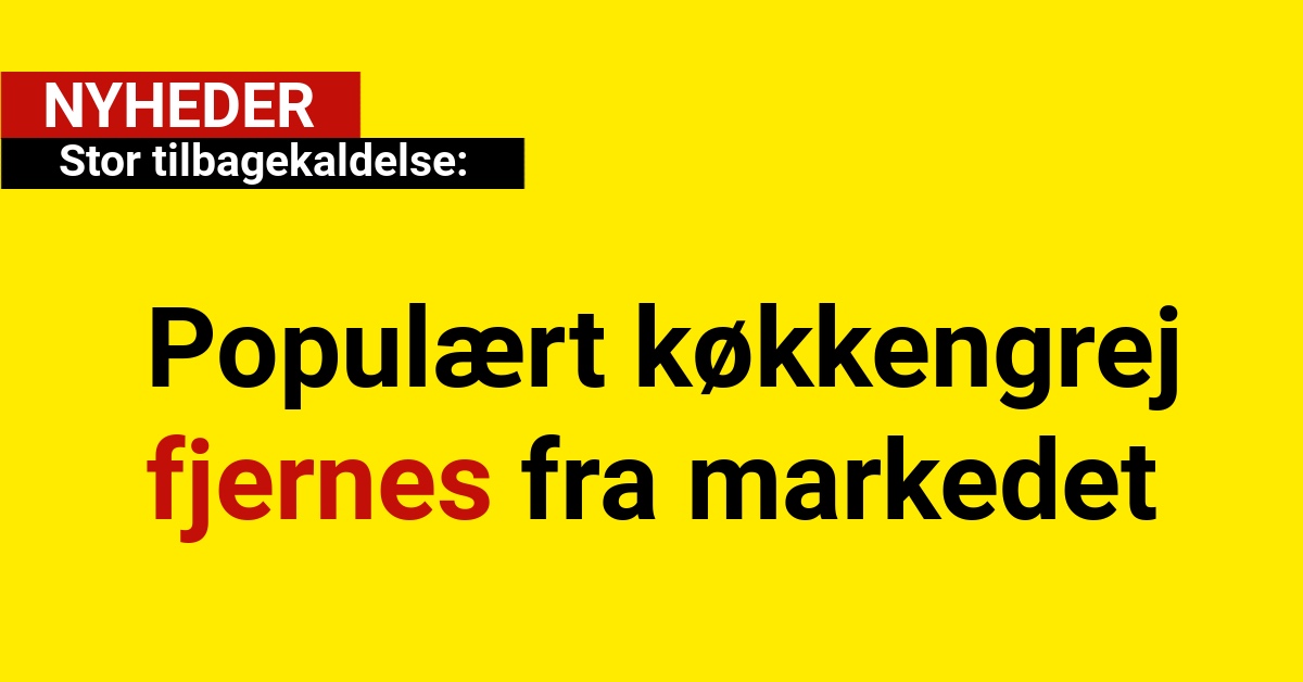 Stor tilbagekaldelse: Populært køkkengrej fjernes fra markedet