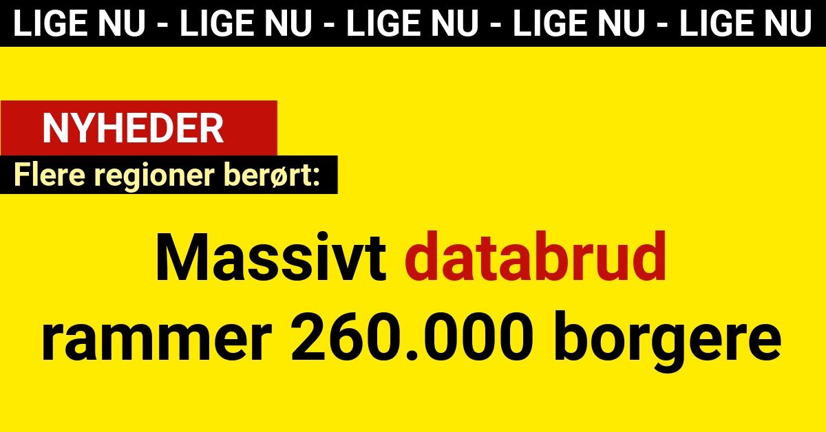 Massivt databrud rammer 260.000 borgere: Flere regioner berørt