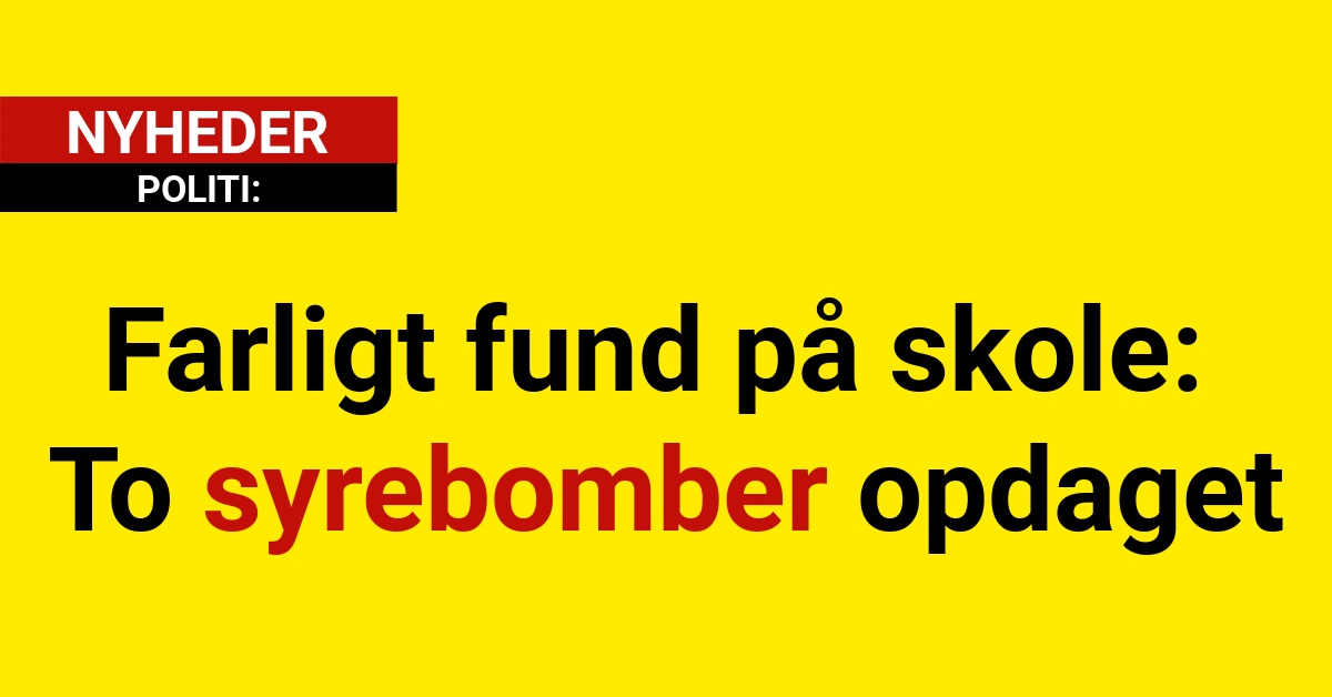 Farligt fund på skole: To syrebomber opdaget