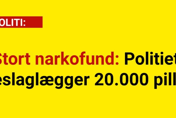 Stort narkofund: Politiet beslaglægger 20.000 piller